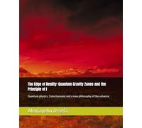 The Edge of Reality: Quantum Gravity Zones and the Principle of I: Quantum physics, Consciousness and a new philosophy of the universe