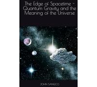 The Edge of Spacetime - Quantum Gravity and the Meaning of the Universe