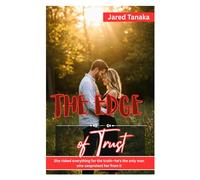The Edge of Trust: SHE RISKED EVERYTHING FOR THE TRUTH-HE'S THE ONLY MAN WHO CANPROTECT HER FROM IT