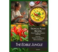 The Edible Jungle Volume II: Tropical Plant Recipes - From Ola Brisa Gardens & Beyond