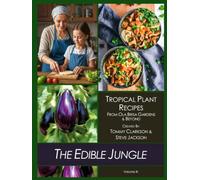 The Edible Jungle Volume III: Tropical Plant Recipes - From Ola Brisa Gardens & Beyond