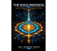 THE EDICO PROTOCOL: REALITY CODING & THE GEOMETRIC VOICE (THE SOVEREIGN EDITION)