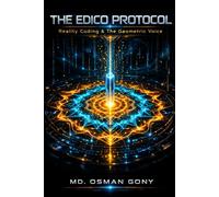 THE EDICO PROTOCOL: REALITY CODING & THE GEOMETRIC VOICE (THE SOVEREIGN EDITION)