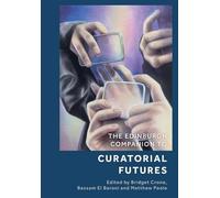 The Edinburgh Companion to Curatorial Futures