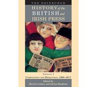 The Edinburgh History of the British and Irish Press, Volume 3: Competition and Disruption, 1900-2017