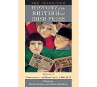 The Edinburgh History of the British and Irish Press, Volume 3: Competition and Disruption, 1900-2017