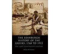 The Edinburgh History of the Greeks, 1774 to 1909: The Edinburgh History of the Greeks, 1768 to 1913: The Long Nineteenth Century (The Edinburgh History of the Greeks EUP) 1st edition by Gallant, Thomas (2015) Hardcover