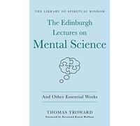 The Edinburgh Lectures on Mental Science: And Other Essential Works