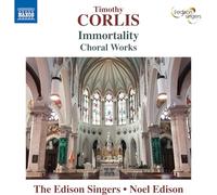 The Edison Singers; Noel Edison - Timothy Corlis: Immortality - Choral Works