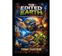 The Edited Earth: A Natural History of Biological Anomalies