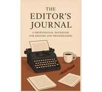 The Editor’s Journal: A Professional Notebook for Editors, Proofreaders, and Publishing Professionals