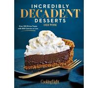 The Editors of Cooking Light Deb W Incredibly Decadent Desse (Copertina rigida)