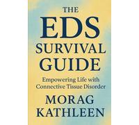 The EDS Survival Guide: Empowering Life with Connective Tissue Disorder