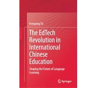 The EdTech Revolution in International Chinese Education: Shaping the Future of Language Learning