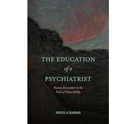The Education of a Psychiatrist: Human Encounters in the Field of Vulnerability