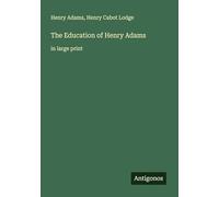 The Education of Henry Adams: in large print