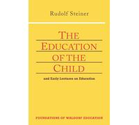 The Education of the Child: And Early Lectures on Education: v. 25