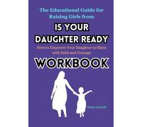 The Educational Guide for Raising Girls from Is Your Daughter Ready Workbook: How to Empower Your Daughter to Shine with Faith and Courage