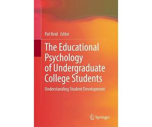 The Educational Psychology of Undergraduate College Students: Understanding Student Development