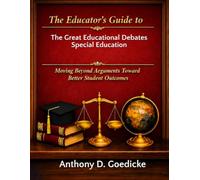 The Educator's Guide to the Great Educational Debates Special Education: Moving Beyond Arguments Toward Better Student Outcomes