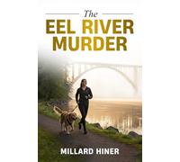 The Eel River Murder: Only the River Knows