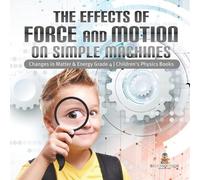 The Effects of Force and Motion on Simple Machines Changes in Matter (Tascabile)