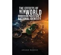 THE EFFECTS OF NEW WORLD ORDER ON PAKISTAN'S NATIONAL IDENTITY