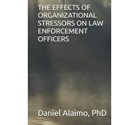 THE EFFECTS OF ORGANIZATIONAL STRESSORS ON LAW ENFORCEMENT OFFICERS