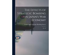 The Effects of Strategic Bombing on Japan's war Economy (Tascabile)