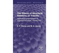 The Effects of Structural Relations on Transfer: Psychological Monographs on Cognitive Processes, Volume Two: 2