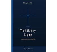 The Efficiency Engine: Doing Less, Achieving More, Living Fully