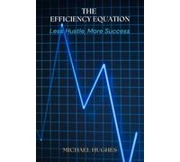 The Efficiency Equation: Less Hustle, More Success