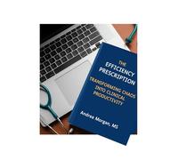 The Efficiency Prescription: Transforming Chaos Into Clinical Productivity