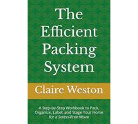The Efficient Packing System: A Step-by-Step Workbook to Pack, Organize, Label, and Stage Your Home for a Stress-Free Move