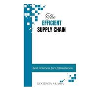 THE EFFICIENT SUPPLY CHAIN: BEST PRRACTICES FOR OPTIMIZATION