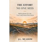 The Effort No One Sees: Making Sense of a Life That Finally Makes More Sense