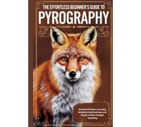 The Effortless Beginner’s Guide to Pyrography: Essential Strokes, Everyday Woodburning Roadmap, and Simple Artistic Designs