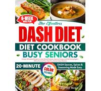THE EFFORTLESS DASH DIET COOKBOOK FOR BUSY SENIORS: Simple, Affordable Recipes to Lower Blood Pressure, Improve Energy, and Feel Strong Again-With a Practical Plan That Fits a Senior’s Busy Routine