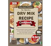 The Effortless Dry Mix Recipe Cookbook: Easy homemade recipes to build a stocked pantry, avoid costly additives and save time, with simple, stress-free blends that cuts waste and save money.