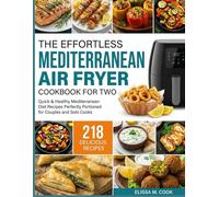 The Effortless Mediterranean Air Fryer Cookbook for Two: Quick & Healthy Mediterranean Diet Recipes Perfectly Portioned for Couples and Solo Cooks