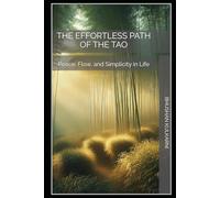 The Effortless Path of the Tao: Peace, Flow, and Simplicity in Life