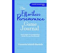The Effortless Perseverance Game Journal: Don't Fight Procrastination - Invite It to 52 Fun Rounds