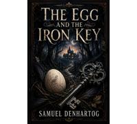 The Egg and the Iron Key: A Grimm Imagination Book