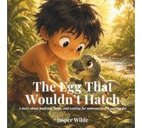 The Egg That Wouldn't Hatch: A story about patience, hope, and waiting for someone worth waiting for: 2