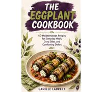 The Eggplant Cookbook: 60 Mediterranean Recipes for Everyday Meals, Cozy Sides, and Comforting Dishes