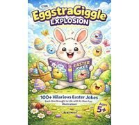 The EggstraGiggle Explosion: 100+ Hilarious Easter Jokes - Each One Brought to Life with Its Own Fun Illustration.