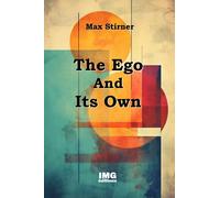 The Ego And Its Own: Max Stirner