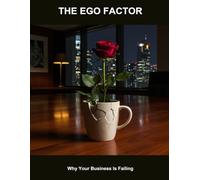 The Ego Factor: Why Your Business Is Failing