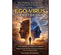THE EGO-VIRUS PROTOCOL: Bhagavad Gita Secrets to End Overthinking, Anxiety, and Inner Chaos