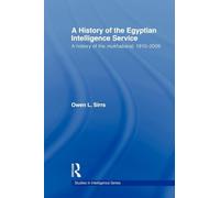 The Egyptian Intelligence Service: A History of the Egyptian Intelligence Service: A History of the Mukhabarat, 1910-2009